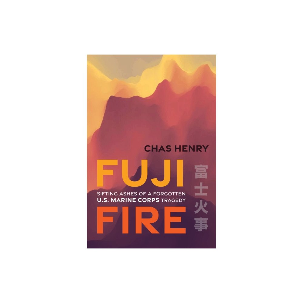 Potomac Books Inc Fuji Fire (inbunden, eng)