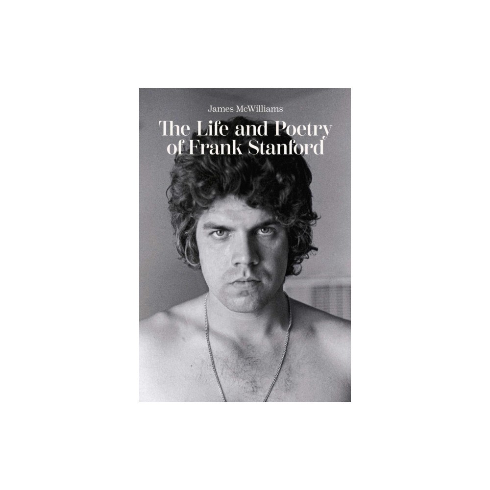 University of Arkansas Press The Life and Poetry of Frank Stanford (häftad, eng)