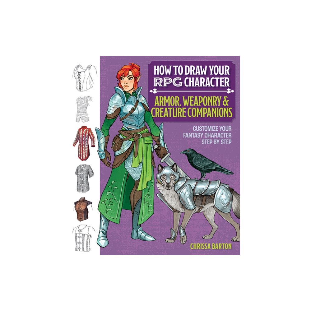 Mixed Media Resources How to Draw Your RPG Character : Armor, Weaponry & Creature Companions (häftad, eng)