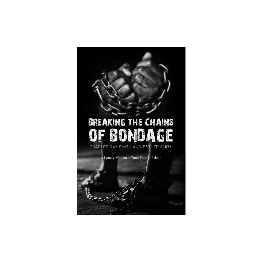 Austin Macauley Publishers LLC Breaking the Chains of Bondage (inbunden, eng)