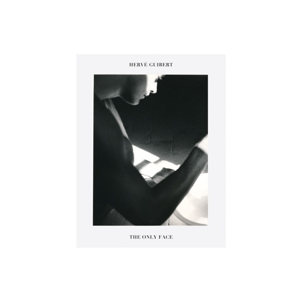 Magic Hour Press Herve Guibert: The Only Face (häftad, eng)