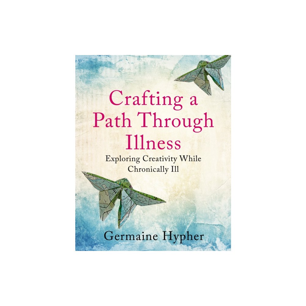 Hammersmith Health Books Crafting a Path Through Illness (häftad, eng)