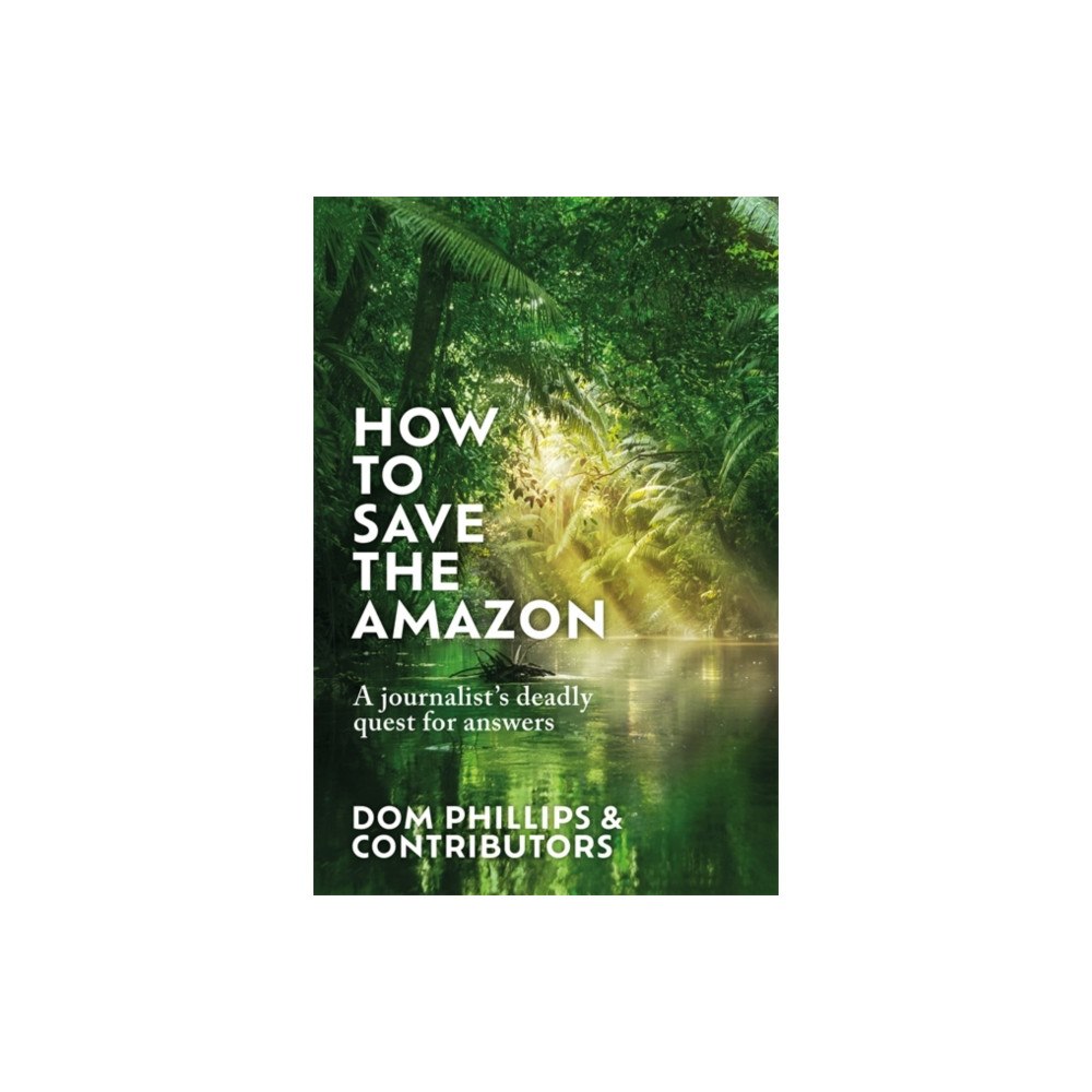 Bonnier Books Ltd How to Save the Amazon (inbunden, eng)
