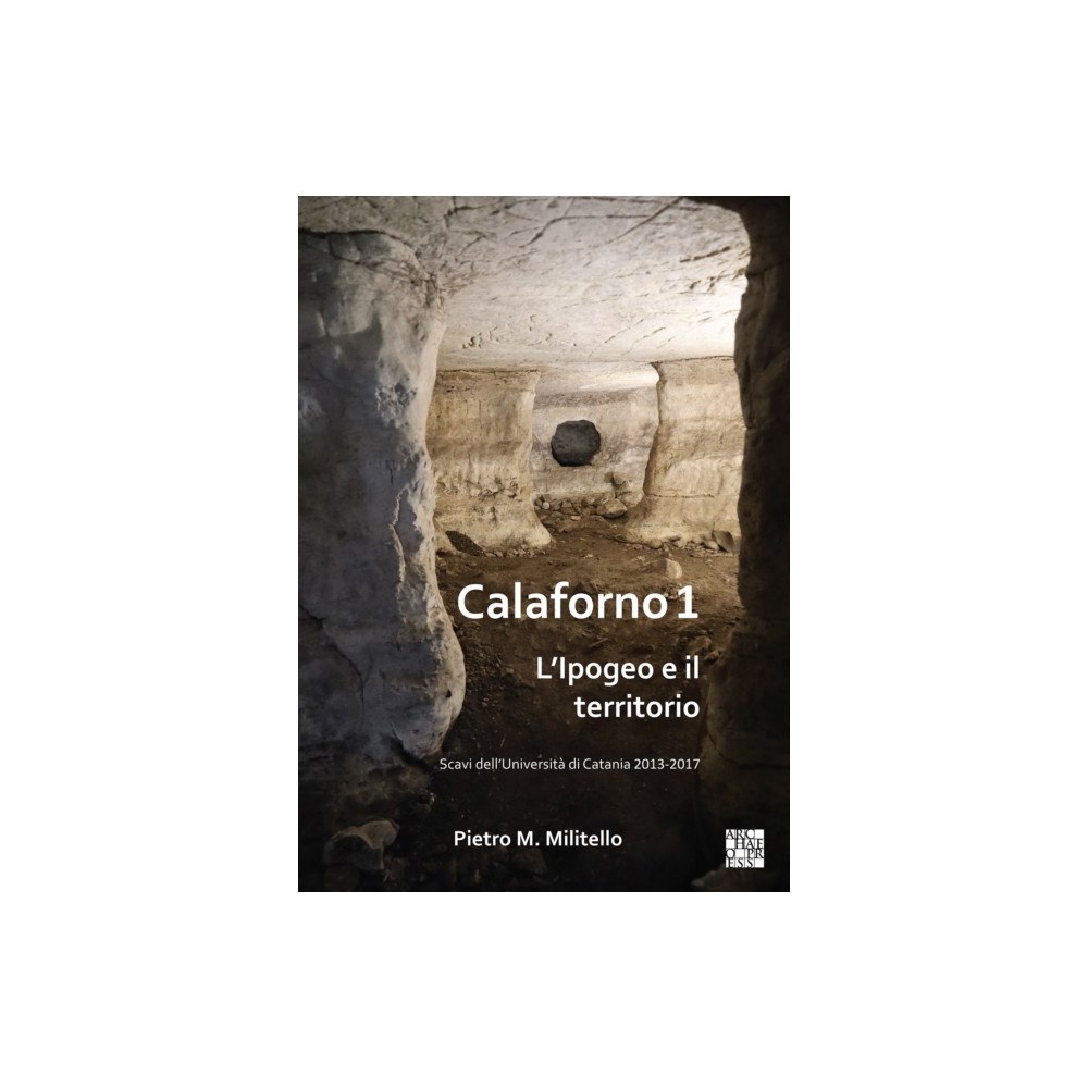 Archaeopress Calaforno 1: L’Ipogeo e il territorio (häftad, ita)
