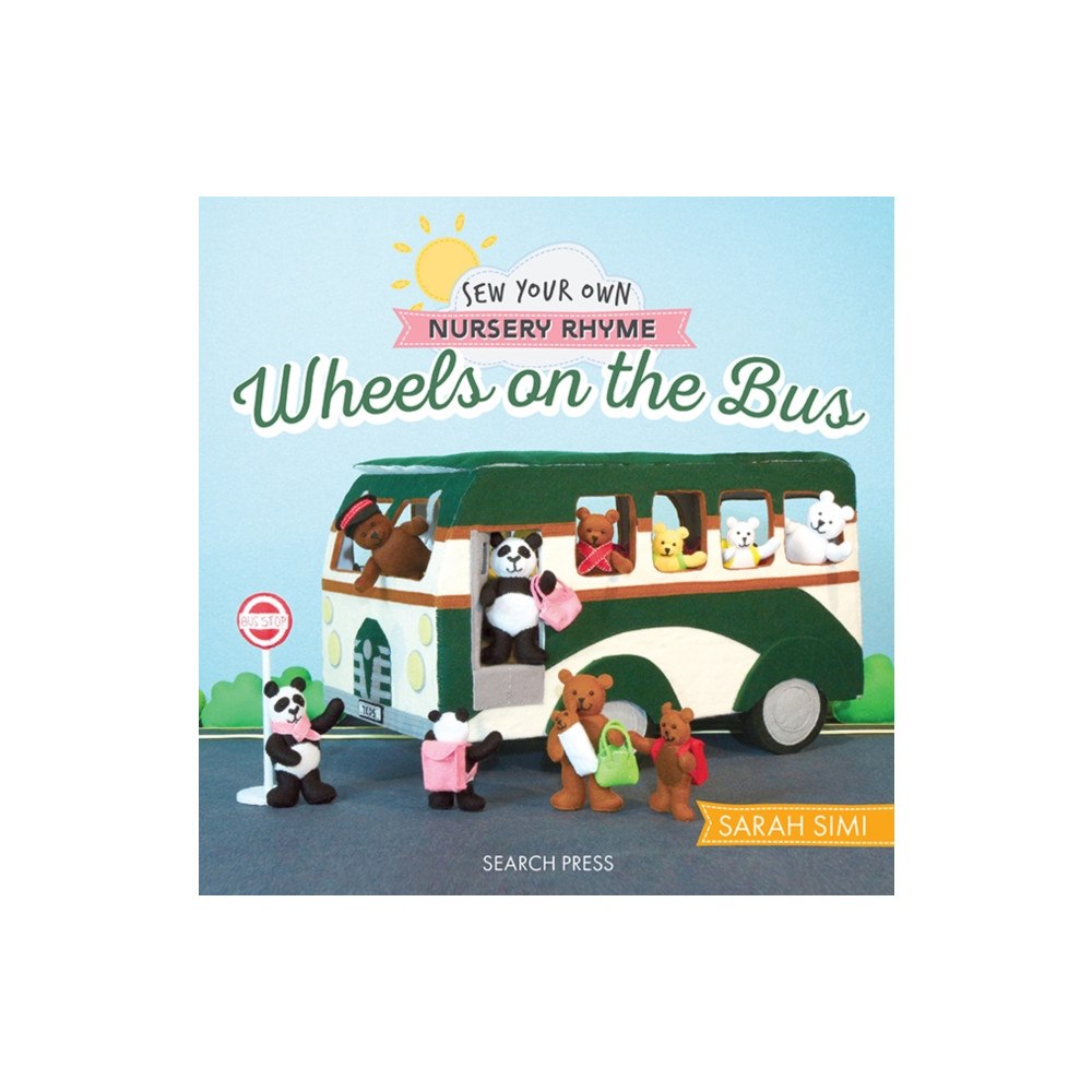 Search Press Ltd Sew Your Own Nursery Rhyme: Wheels on the Bus (inbunden, eng)