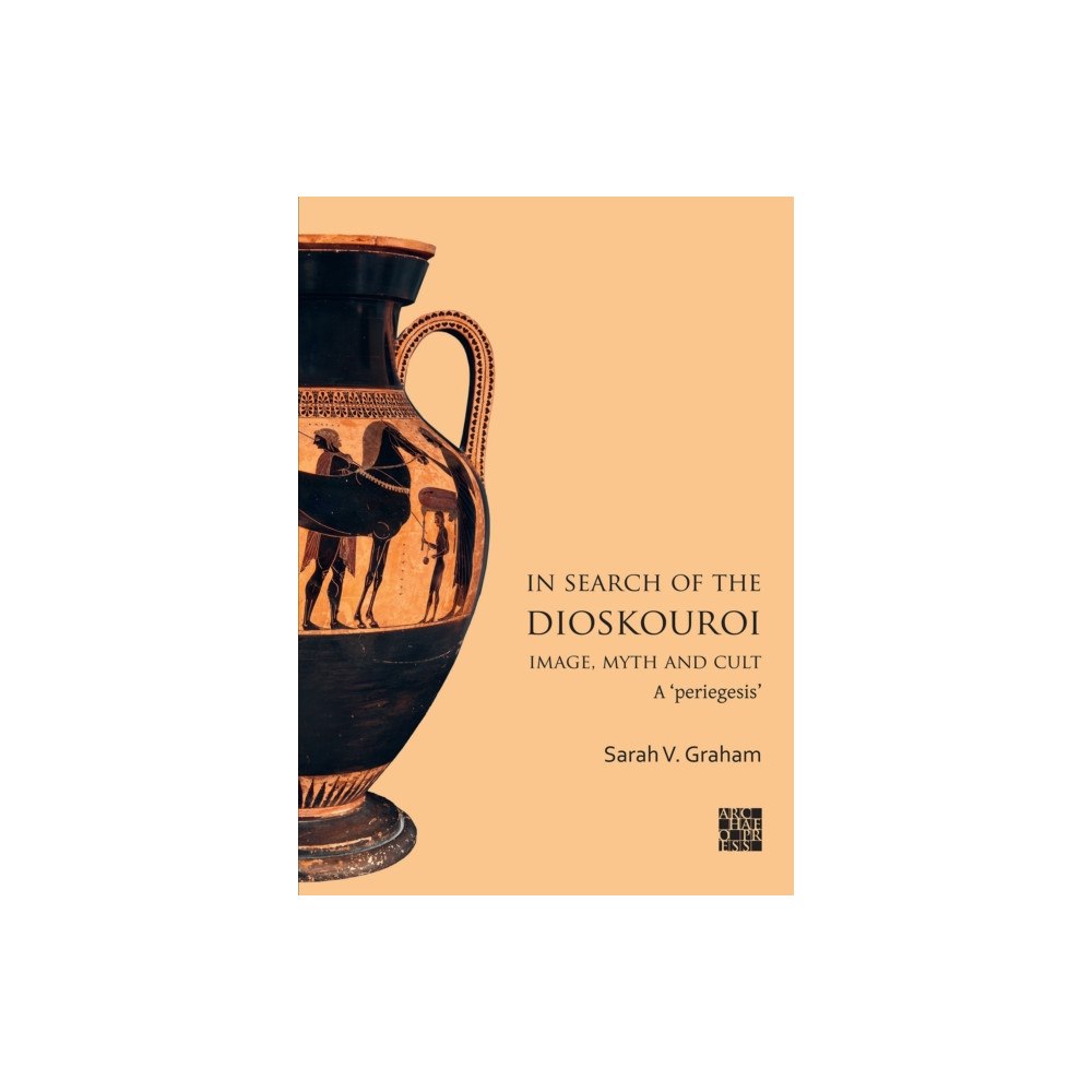 Archaeopress In Search of the Dioskouroi. Image, Myth and Cult (häftad, eng)