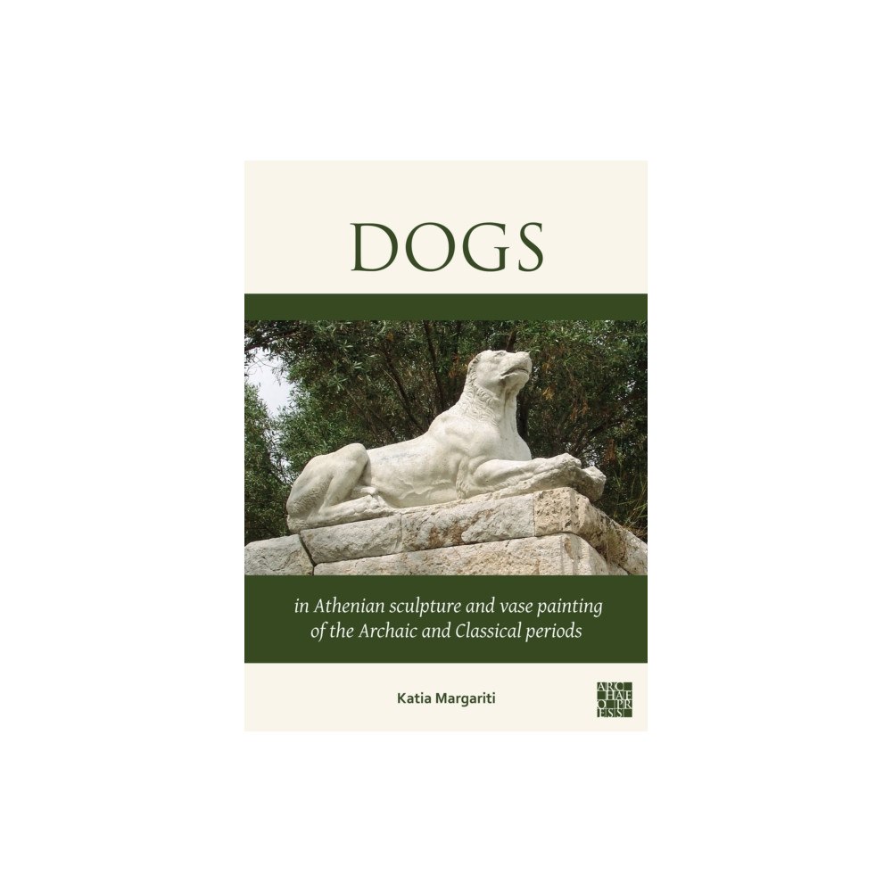 Archaeopress Dogs in Athenian Sculpture and Vase Painting of the Archaic and Classical Periods (häftad, eng)