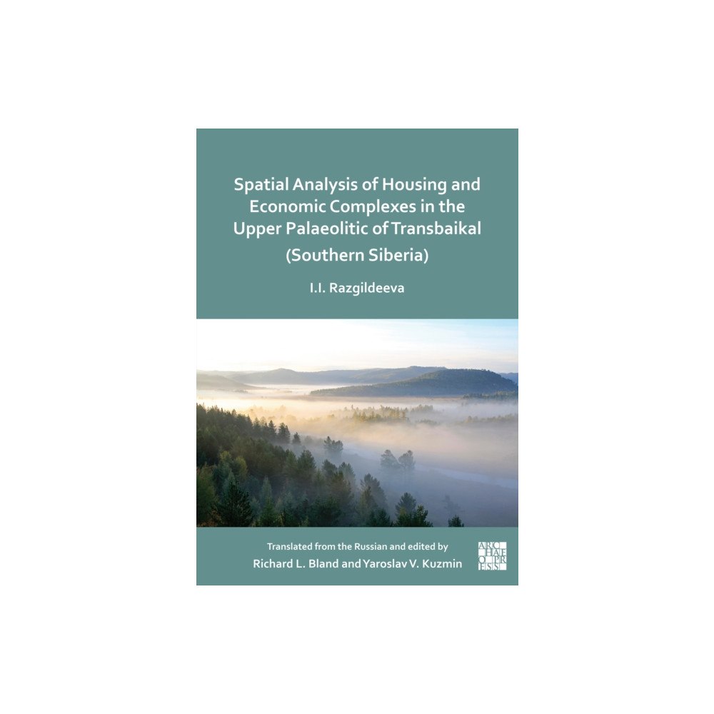 Archaeopress Spatial Analysis of Housing and Economic Complexes in the Upper Palaeolithic of Transbaikal (Southern Siberia) (häftad,...