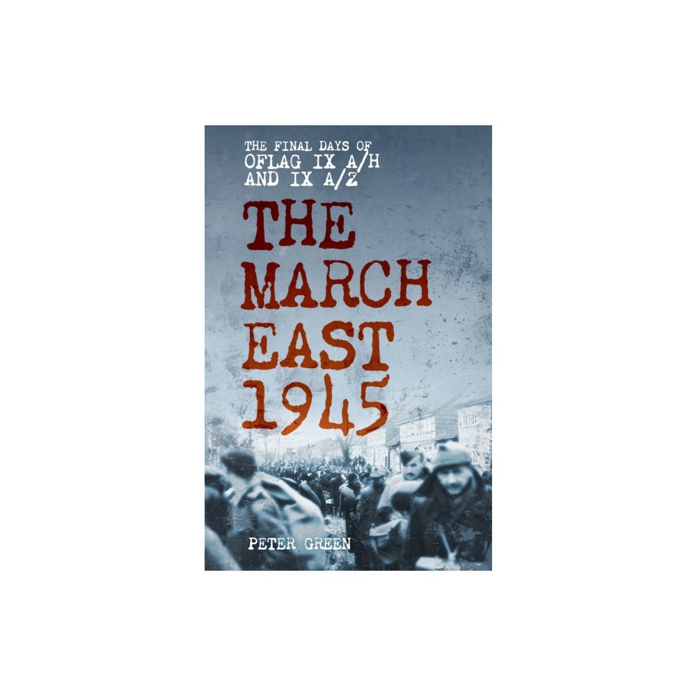 The History Press Ltd The March East 1945 (häftad, eng)