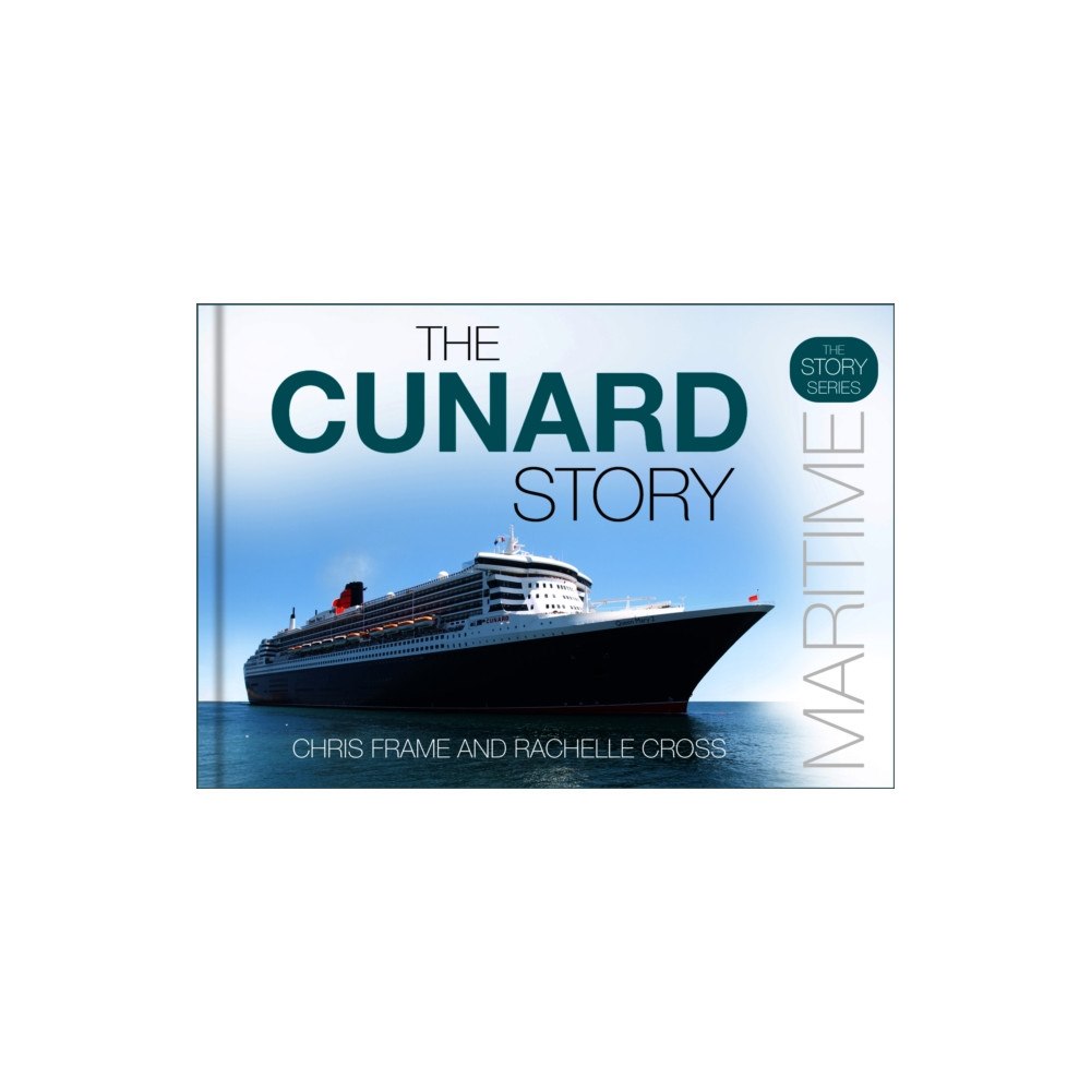 The History Press Ltd The Cunard Story (inbunden, eng)