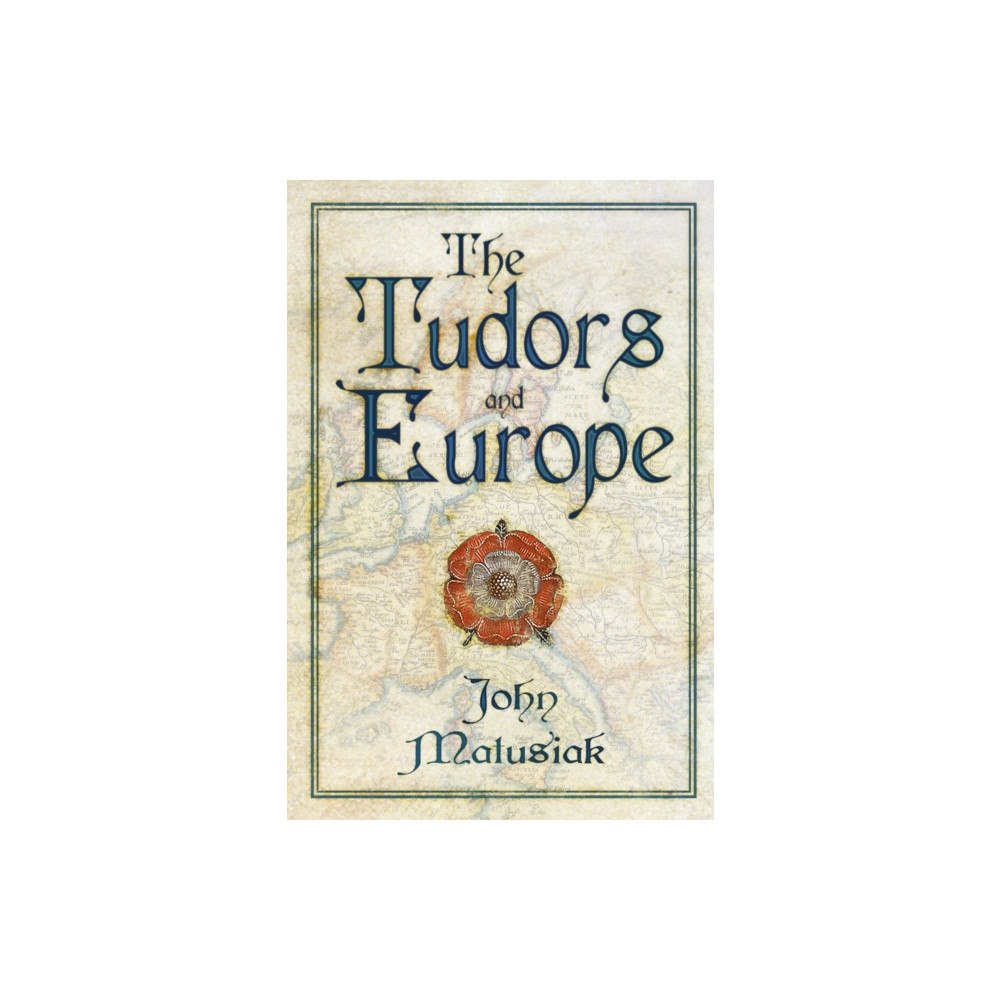The History Press Ltd The Tudors and Europe (häftad, eng)