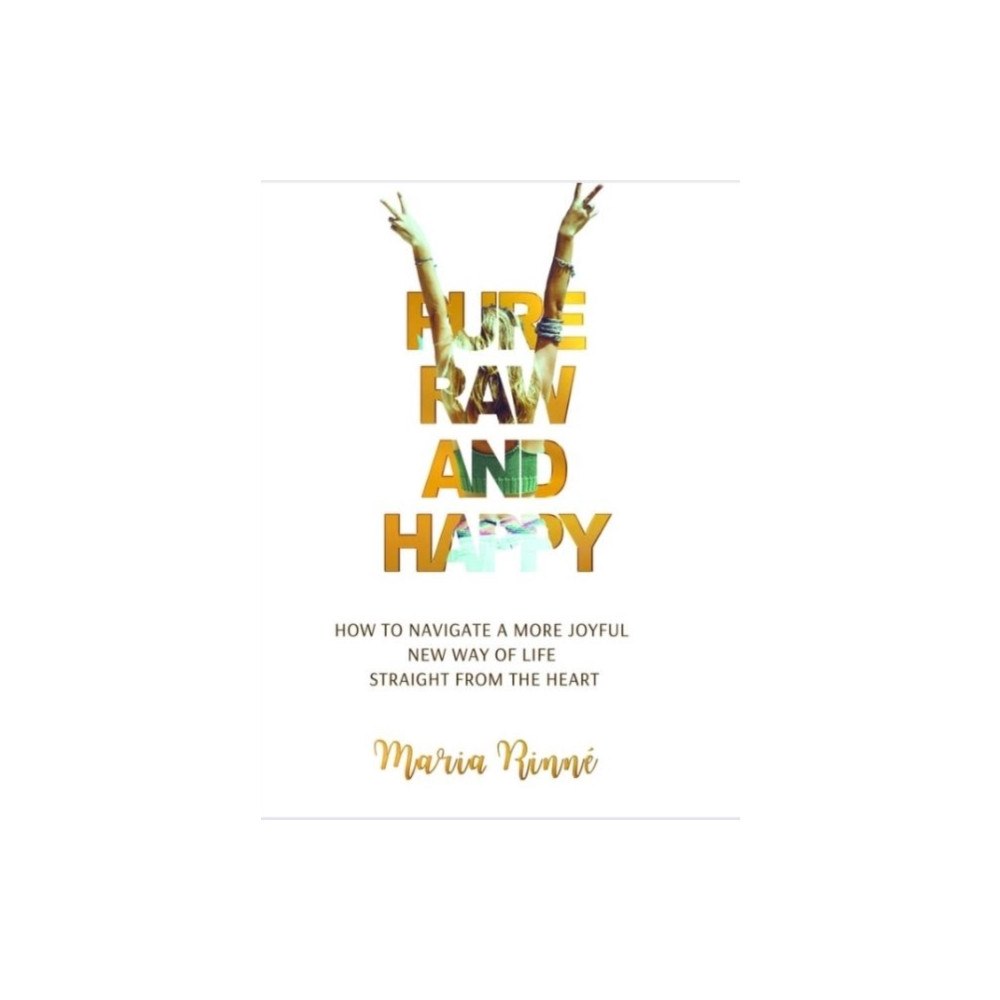 Olympia Publishers Pure, Raw and Happy - How to Navigate a More Joyful New Way of Life Straight from the Heart (häftad, eng)
