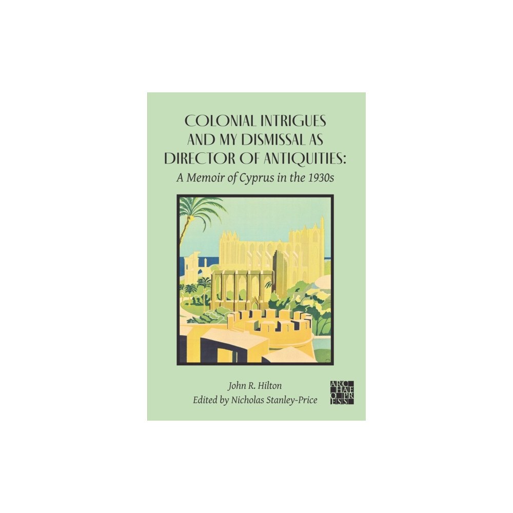 Archaeopress Colonial Intrigues and My Dismissal as Director of Antiquities (häftad, eng)