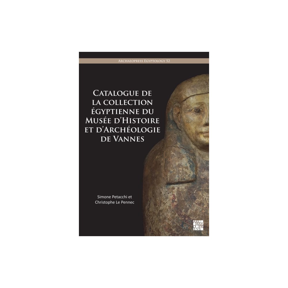 Archaeopress Catalogue de la collection egyptienne du Musee d’Histoire et d’Archeologie de Vannes (häftad, fre)