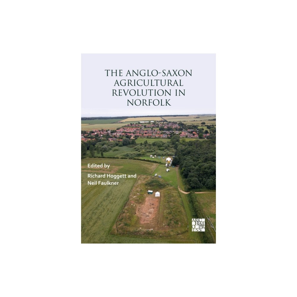 Archaeopress The Anglo-Saxon Agricultural Revolution in Norfolk (häftad, eng)