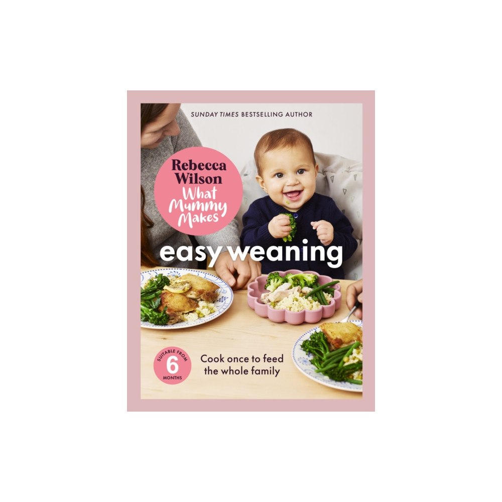 Quarto Publishing Plc What Mummy Makes: Easy Weaning (inbunden, eng)
