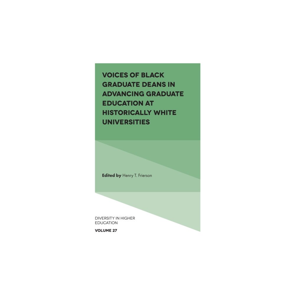 Emerald Publishing Limited Voices of Black Graduate Deans in Advancing Graduate Education at Historically White Universities (inbunden, eng)