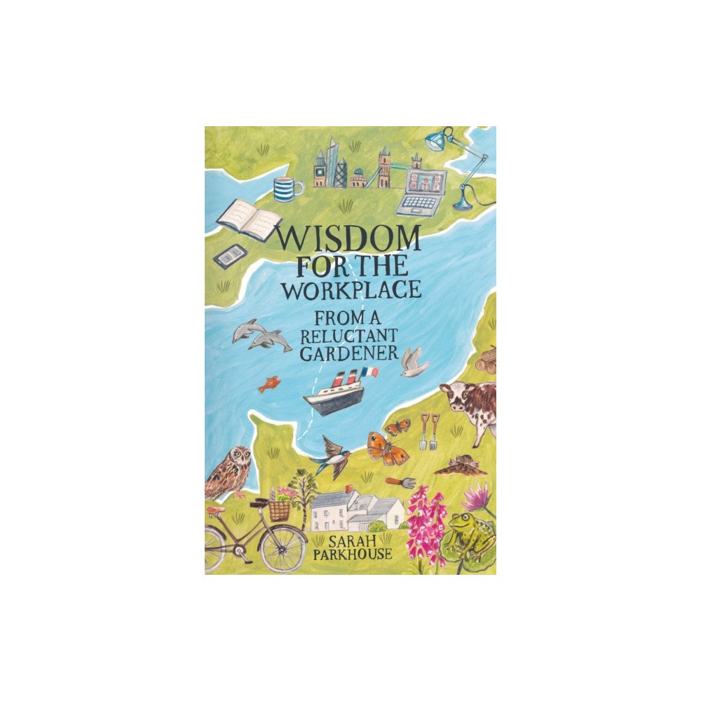 Troubador Publishing Wisdom for the Workplace from a Reluctant Gardener (häftad, eng)