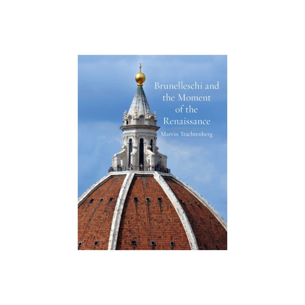 Reaktion Books Brunelleschi and the Moment of the Renaissance (inbunden, eng)