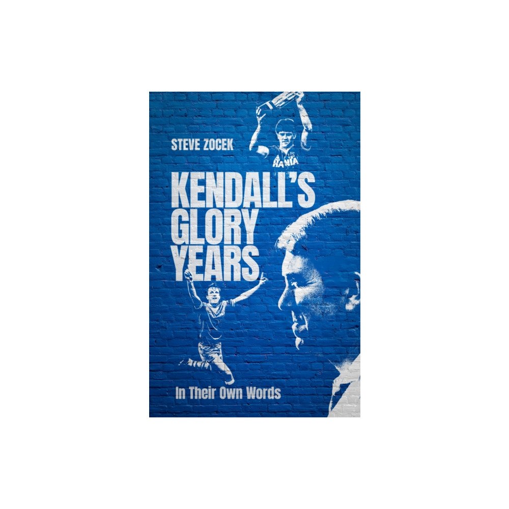 Pitch Publishing Ltd Kendall's Glory Years (inbunden, eng)