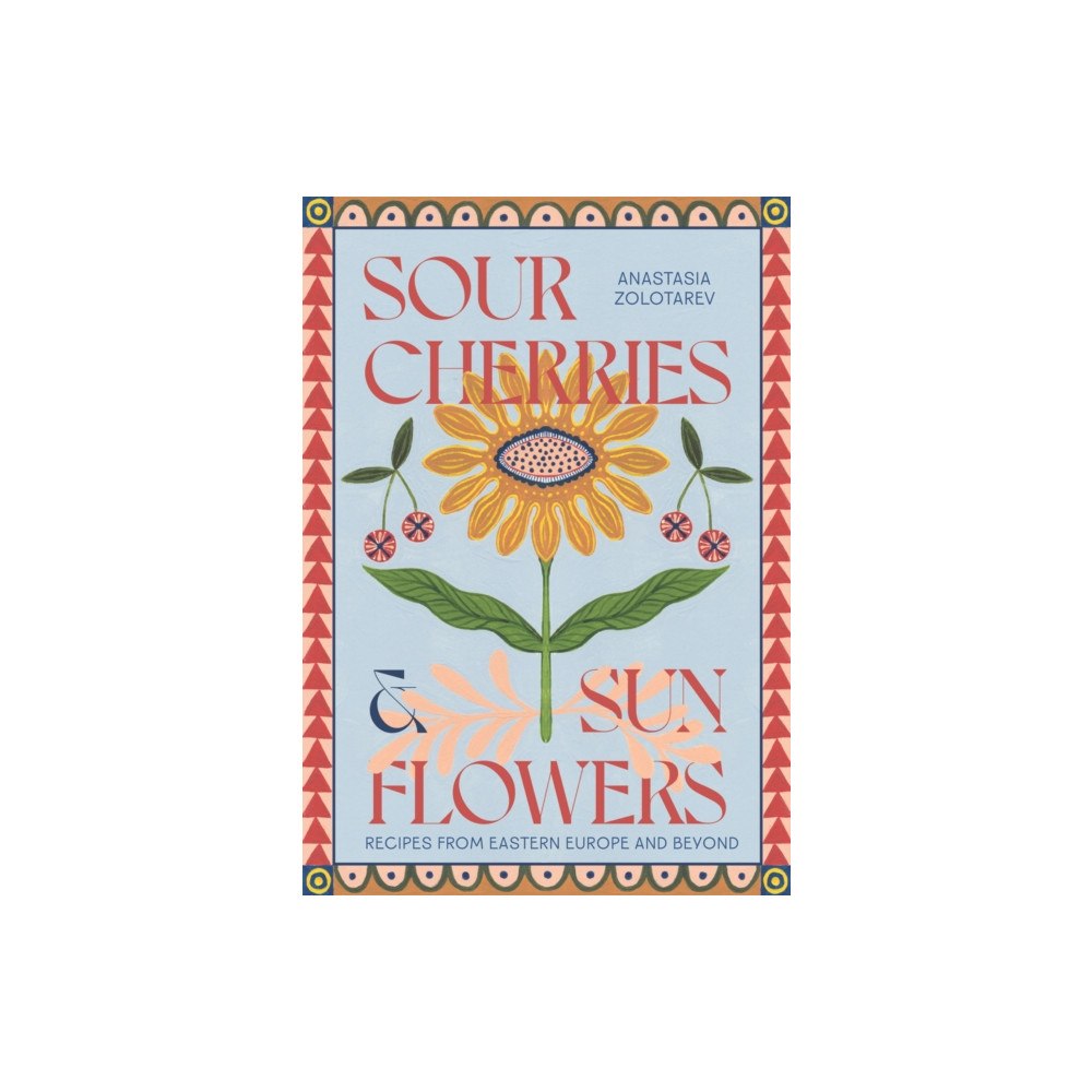 Quadrille Publishing Ltd Sour Cherries and Sunflowers (inbunden, eng)