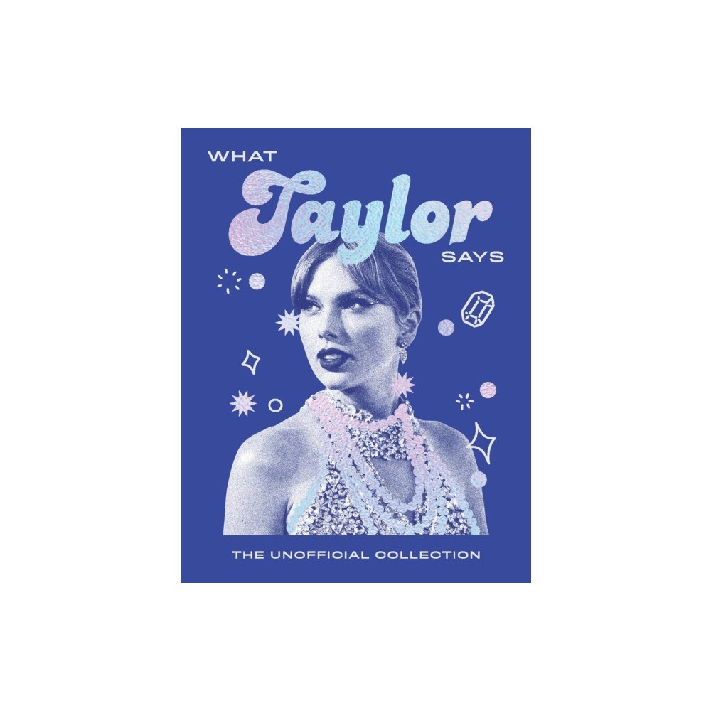Quadrille Publishing Ltd What Taylor Says (inbunden, eng)