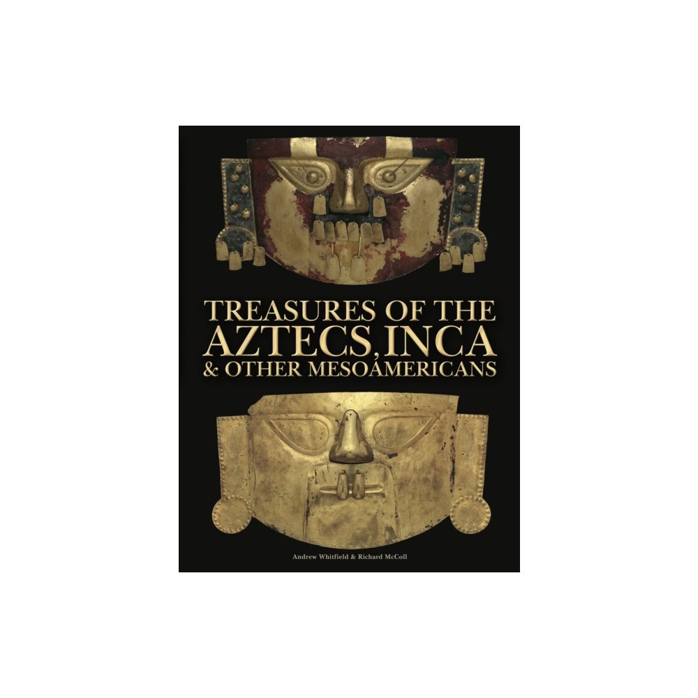 Amber Books Ltd Treasures of the Aztecs, Inca & Other Mesoamericans (inbunden, eng)