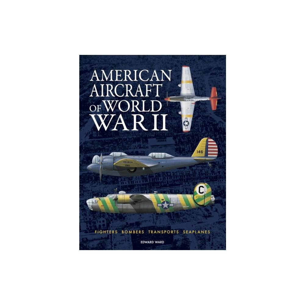 Amber Books Ltd American Aircraft of World War II (inbunden, eng)