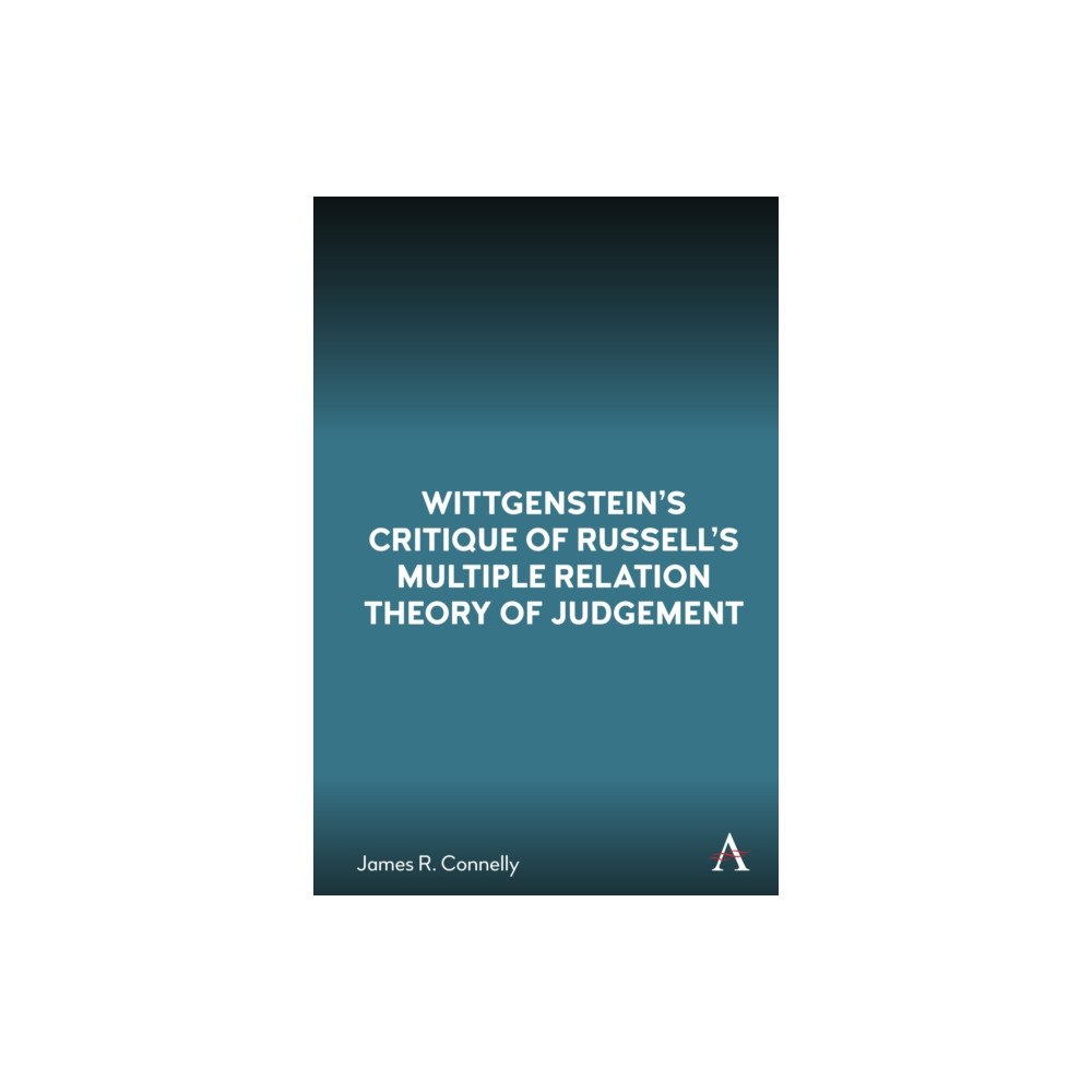 Anthem press Wittgenstein’s Critique of Russell’s Multiple Relation Theory of Judgement (häftad, eng)