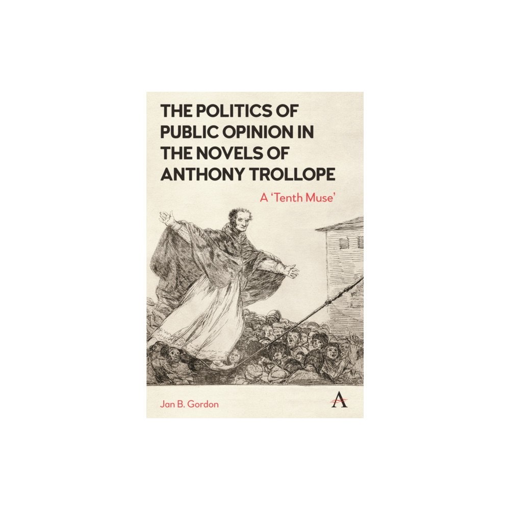 Anthem press The Politics of Public Opinion in the Novels of Anthony Trollope (häftad, eng)