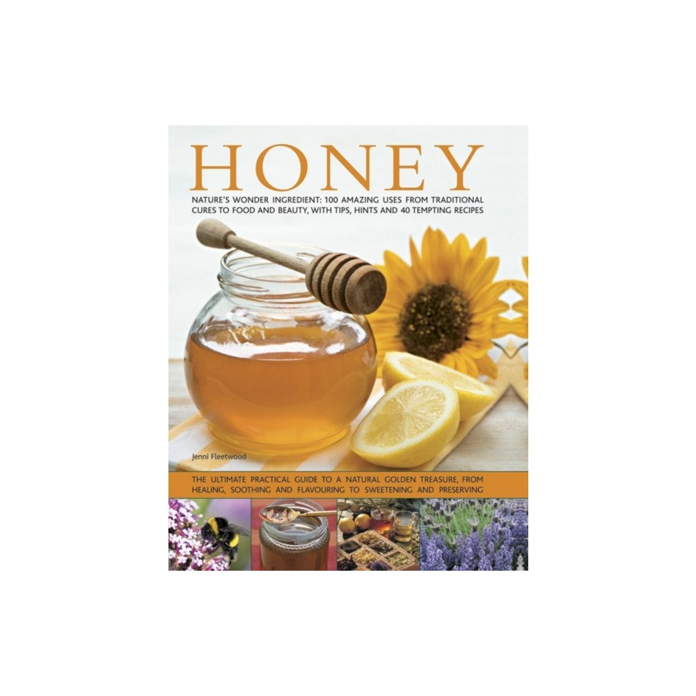 Anness publishing Honey: Nature's Wonder Ingredient: 100 Amazing Uses from Traditional Cures to Food and Beauty, with Tips, Hints and 40 T...