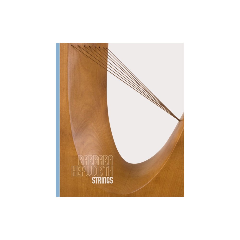 Piano Nobile Publications Barbara Hepworth: Strings (inbunden, eng)