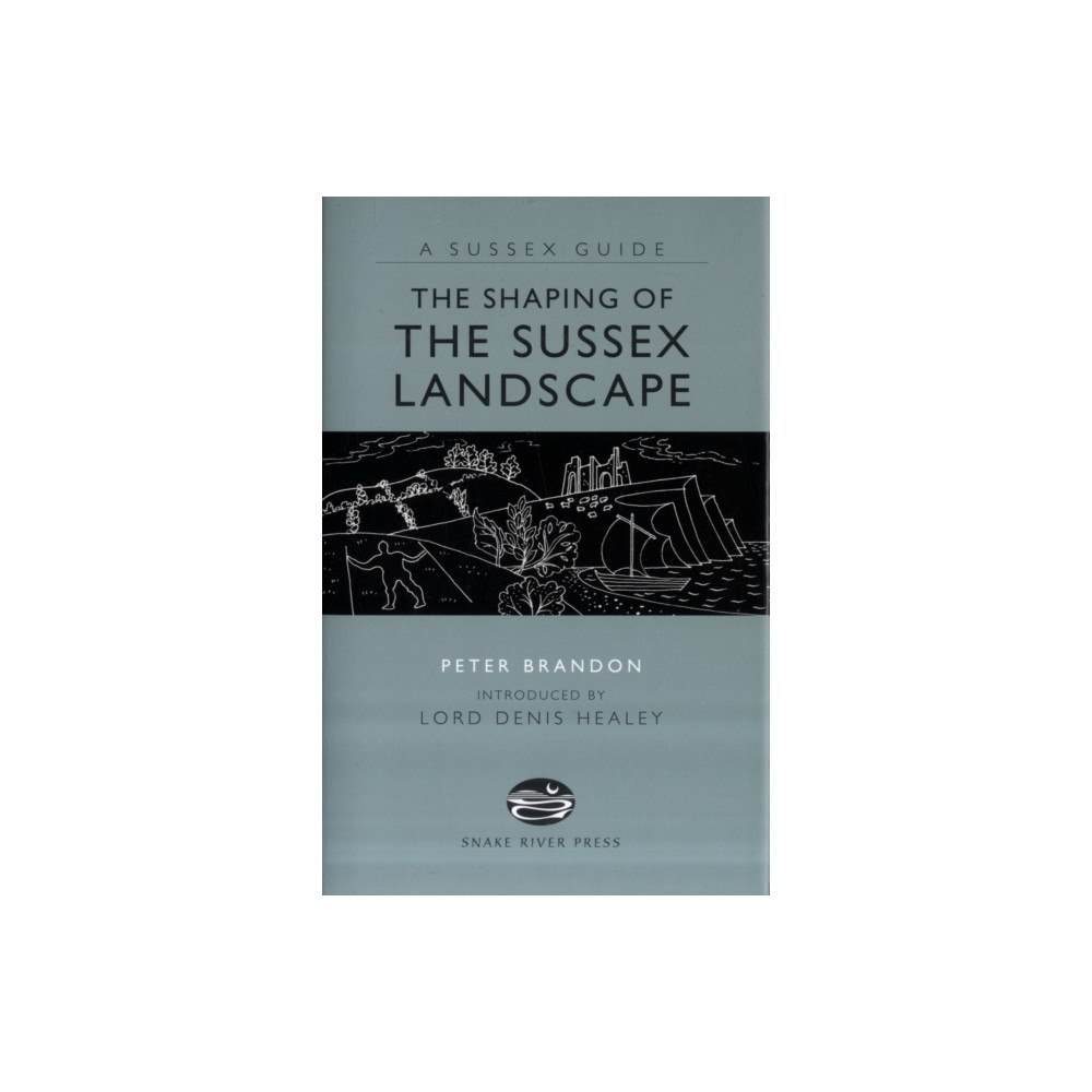 Anness publishing The Shaping of the Sussex Landscape (inbunden, eng)