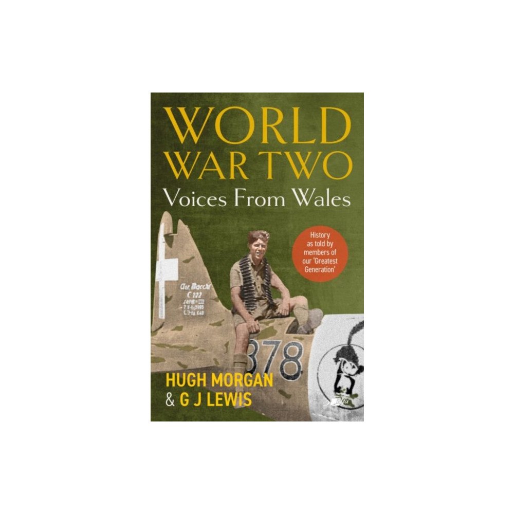 Y Lolfa World War Two: Voices from Wales - History as told by members of our 'Greatest Generation' (häftad, eng)