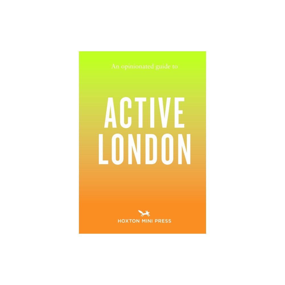 Hoxton Mini Press An Opinionated Guide to Active London (häftad, eng)