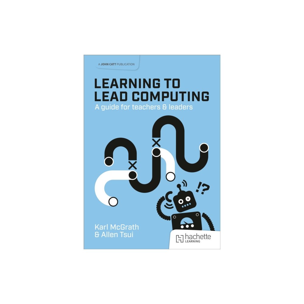 Hachette Learning Learning to Lead Computing: A guide for teachers and leaders (häftad, eng)