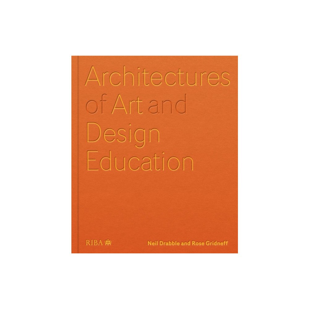 RIBA Publishing Architectures of Art and Design Education (inbunden, eng)