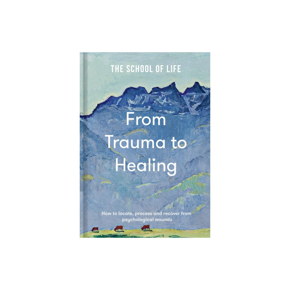 The School of Life Press From Trauma to Healing (inbunden, eng)