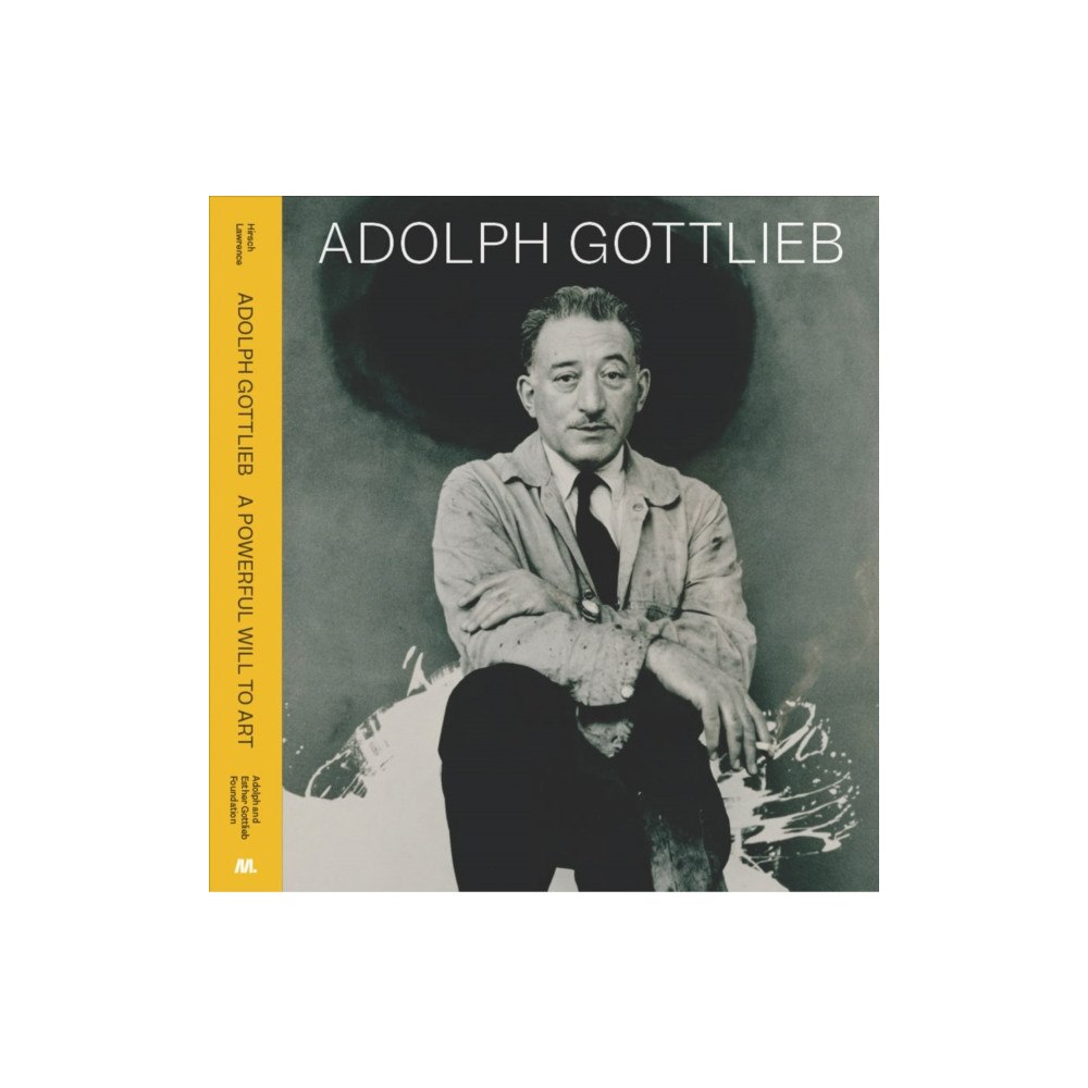 Gregory R Miller & Company Adolph Gottlieb: A Powerful Will to Art (inbunden, eng)