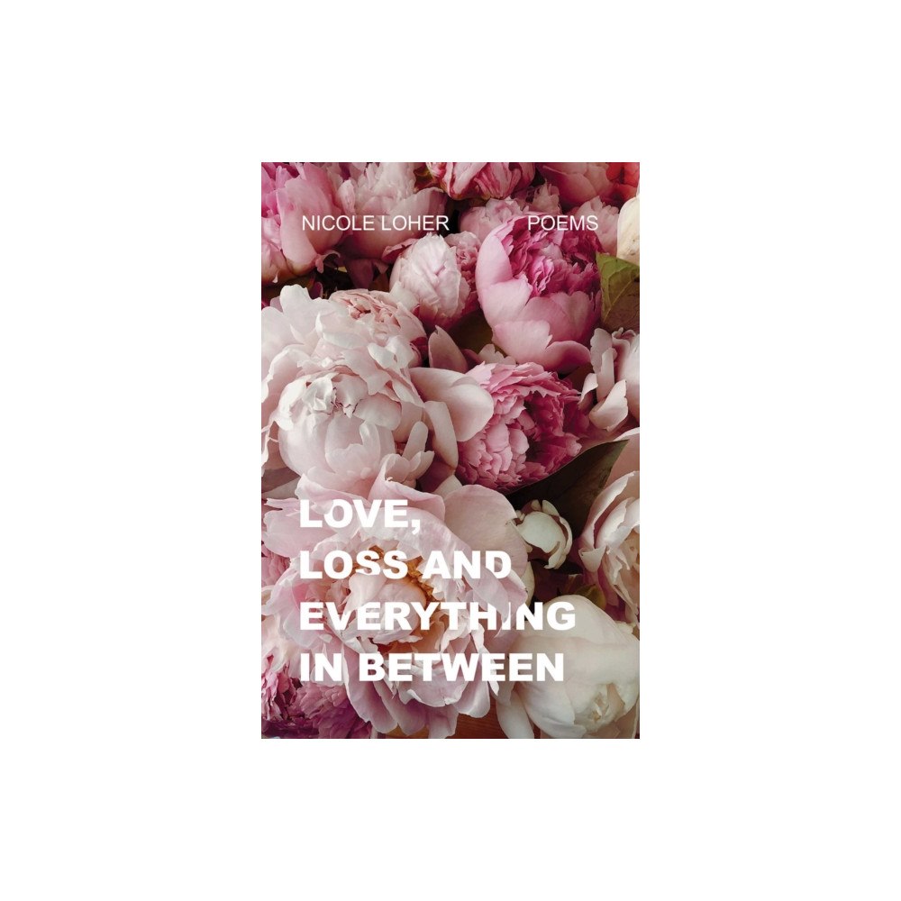 Rising Action Publishing Co. Love, Loss, and Everything In Between (häftad, eng)