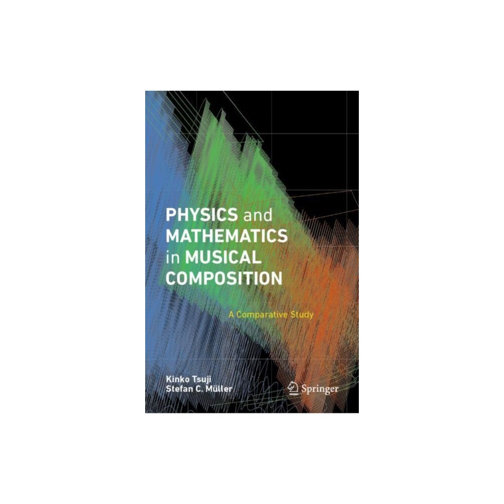 Springer International Publishing AG Physics and Mathematics in Musical Composition (inbunden, eng)