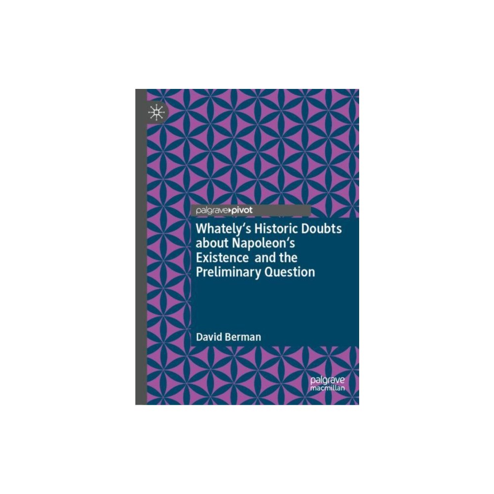 Springer International Publishing AG Whately's Historic Doubts about Napoleon's Existence and the Preliminary Question (inbunden, eng)