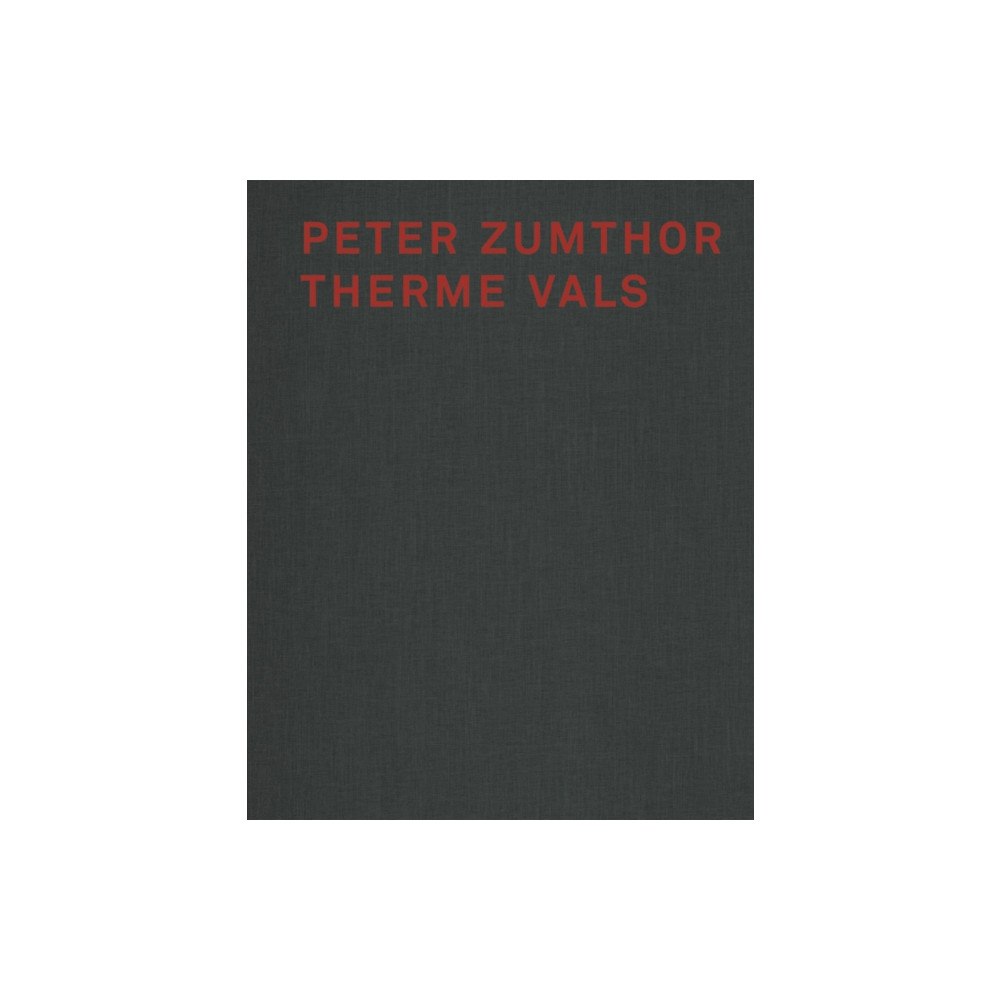 Scheidegger und Spiess AG, Verlag Peter Zumthor Therme Vals (inbunden, eng)