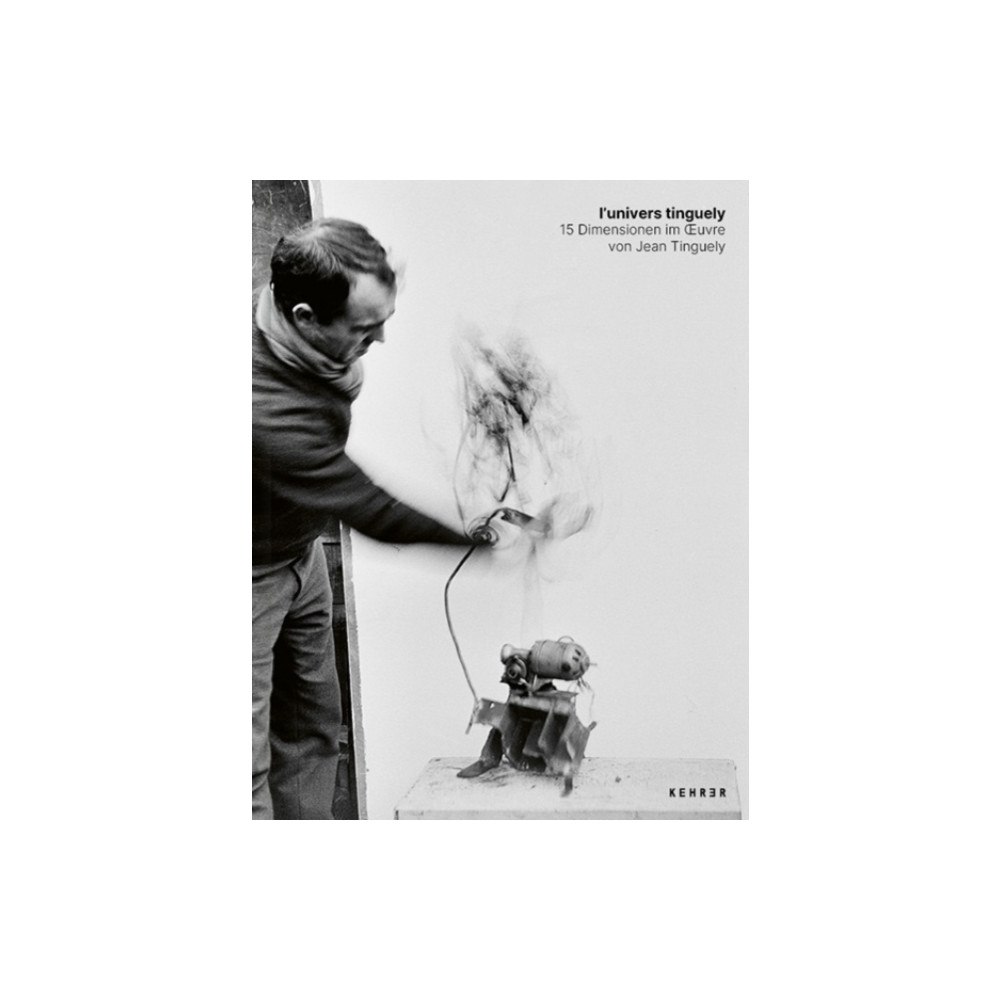 Kehrer Verlag l'univers tinguely (inbunden, eng)