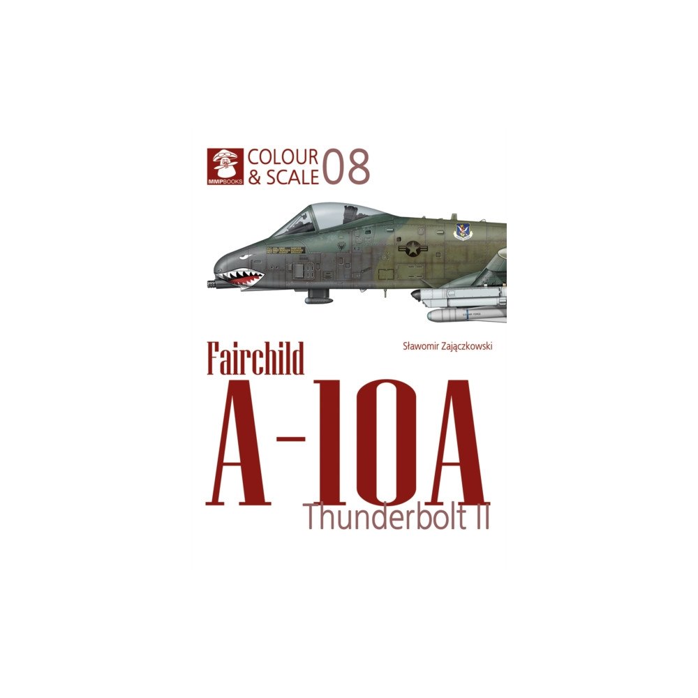 Wydawnictwo STRATUS, Artur Juszczak Colour & Scale No. 08 Fairchild A-10 Thunderbolt II (häftad, eng)