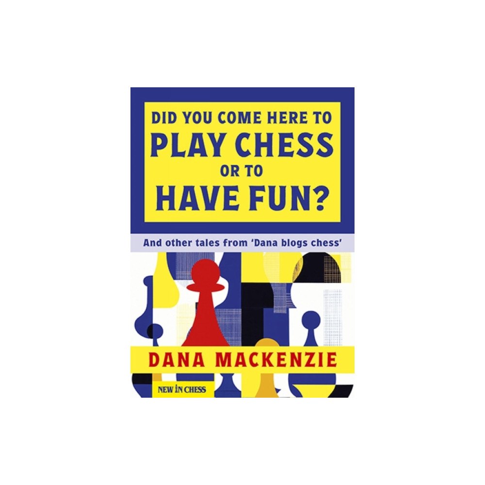 New in Chess Did You Come Here To Play Chess Or To Have Fun? (häftad, eng)