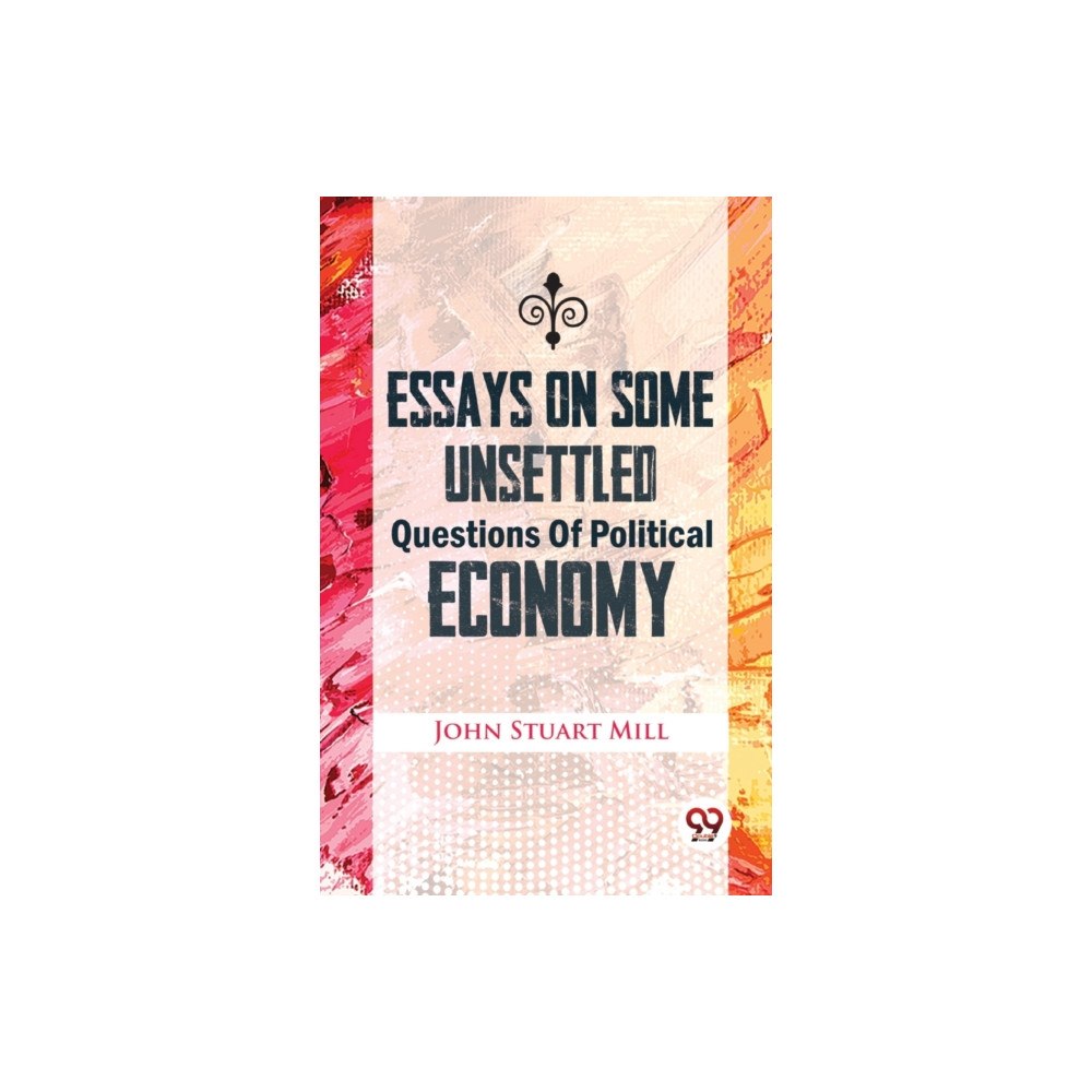 Double 9 Books LLP Essays on Some Unsettled Questions of Political Economy (häftad, eng)