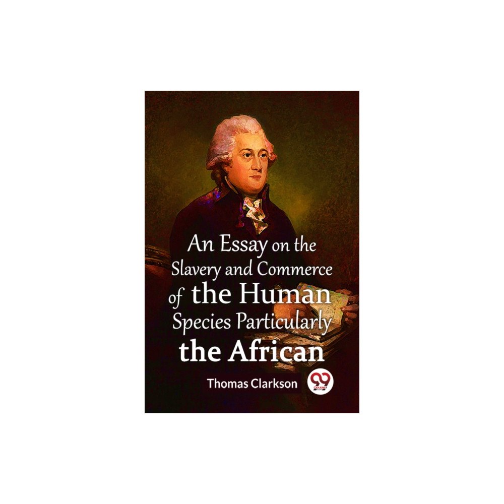 Double 9 Books LLP An Essay On The Slavery And Commerce Of The Human Species Particularly The African  (Edition2023) (häftad, eng)