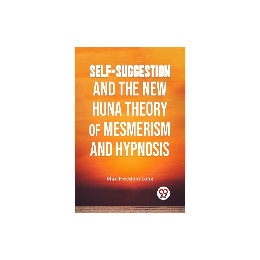 Double 9 Books LLP Self-Suggestion and the New Huna Theory of Mesmerism and Hypnosis (häftad, eng)