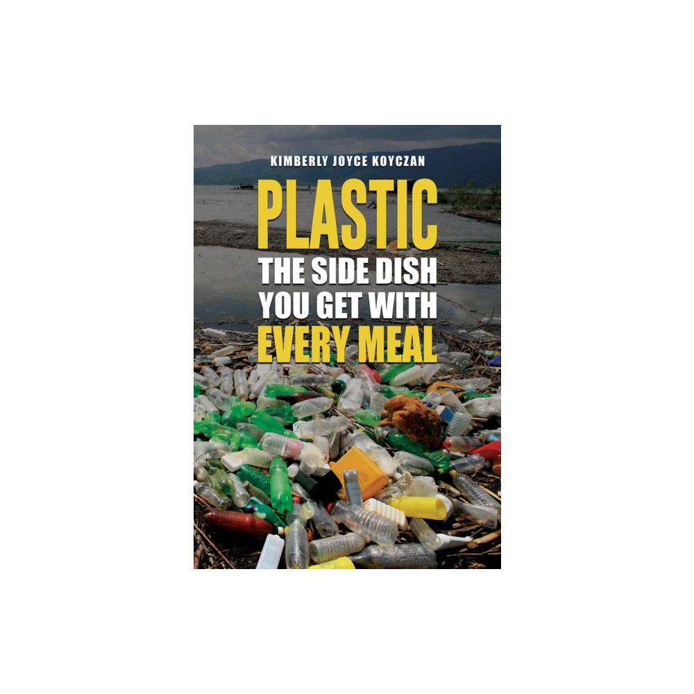 Austin Macauley Publishers LLC Plastic: The Side Dish You Get with Every Meal (häftad, eng)
